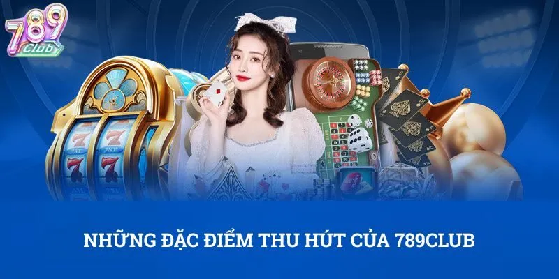 Những đặc điểm thu hút của 789CLUB