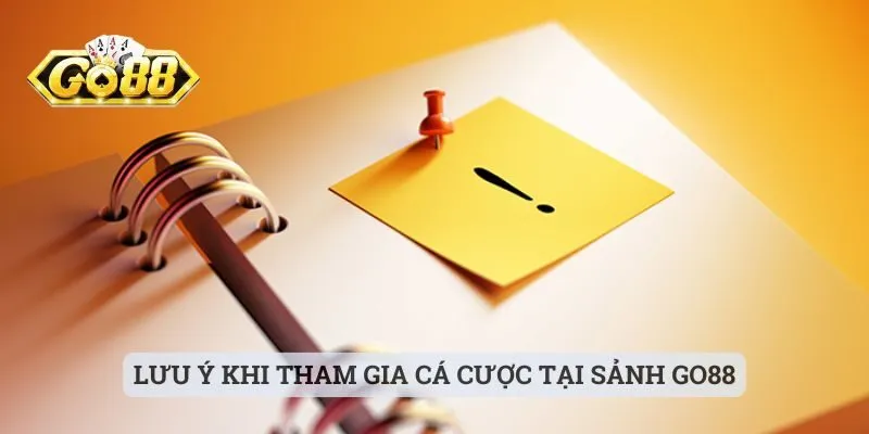 Lưu ý khi tham gia cá cược tại sảnh GO88