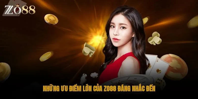 Các ưu điểm thu hút khách hàng của nhà cái ZO88
